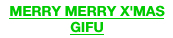 MERRY MERRY X'MAS GIFU