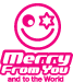 MERRY From You and to the World